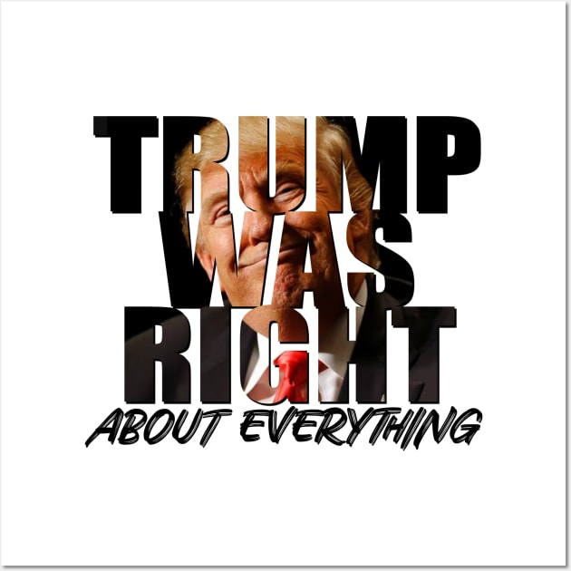 Trump Was Right About Everything Wall Art by GreenGuyTeesStore